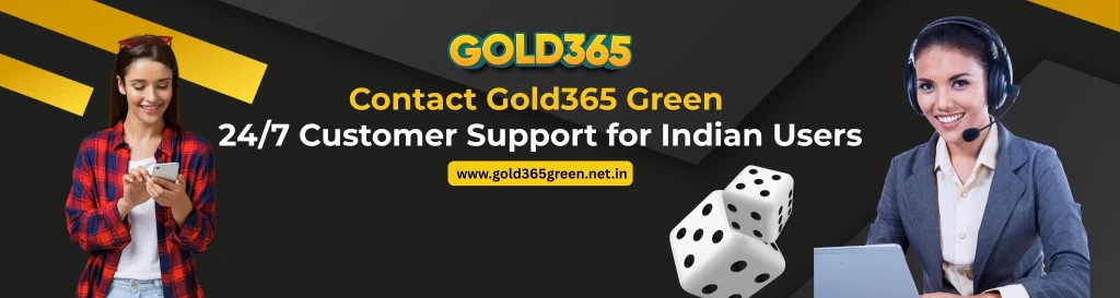 Contact Gold365 Green – 24/7 Customer Support for Indian Users