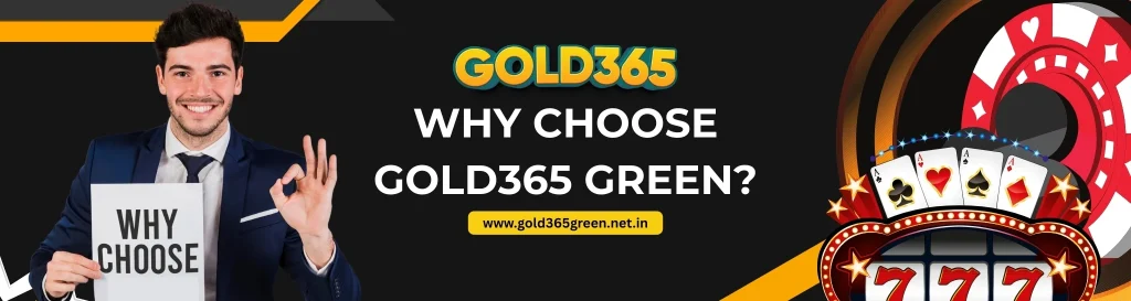 Why Choose Gold365 Green?