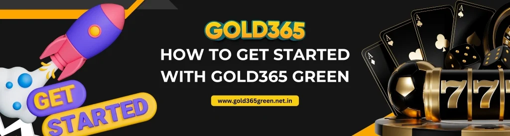 How to Get Started with Gold365 Green